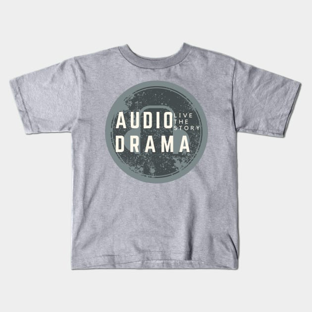 Audio Drama - Live the Story Kids T-Shirt by The Audio Drama Coalition